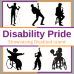 Disability Pride logo with silhouette images of different acts such as singing, comedy and music. The tagline reads, "Showcasing Disabled talent"